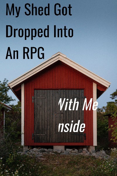 My Shed Got Dropped Into An RPG...With Me Inside!