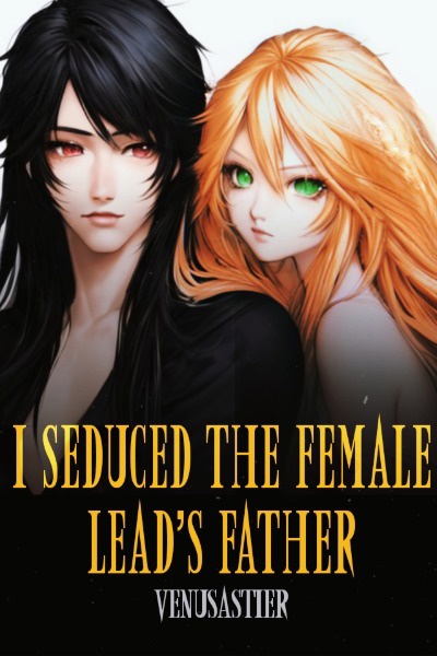 I seduced the female lead's father