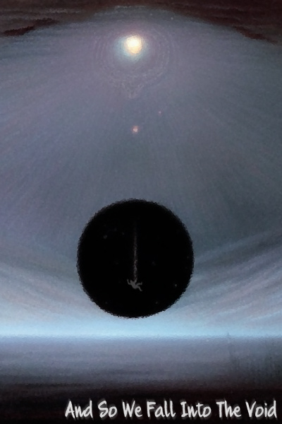 And So We Fall Into The Void