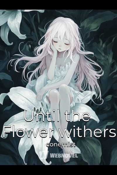 Until the Flower withers
