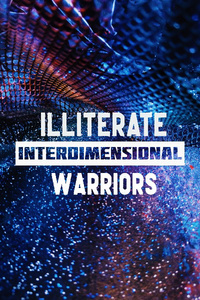 The Illiterate Interdimensional Warriors