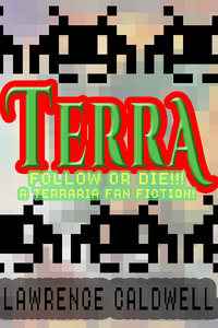 TERRA: Follow or Die!!! (A TERRARIA FAN FICTION!)