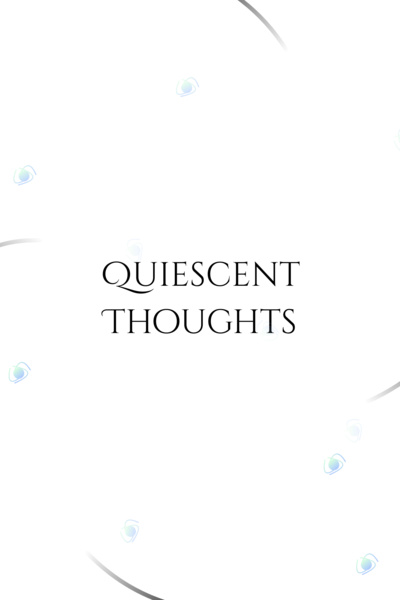Quiescent Thoughts