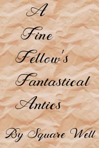 A Fine Fellow's Fantastical Antics