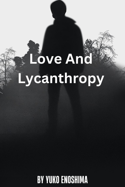 Love and Lycanthropy: Love Bites: Part 1: My Stalker is a werewolf