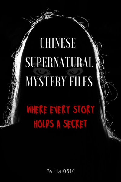 Chinese Supernatural Mystery Files Where Every Story Holds a Secret