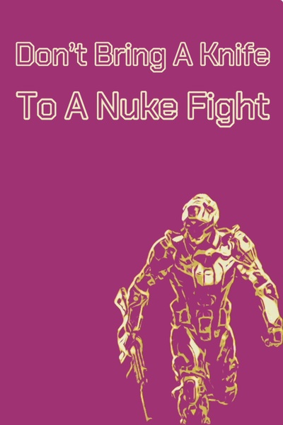 Don't Bring A Knife To A Nuke Fight