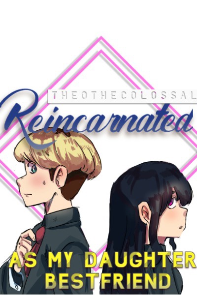 Reincarnated as my daughter's best friend